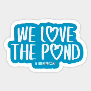 We Love the Pond (The Way Home Inspired) Sticker